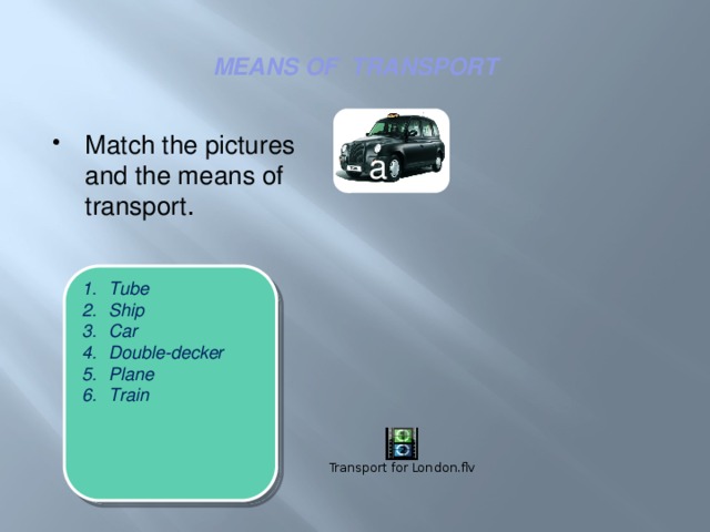 MEANS OF TRANSPORT Match the pictures and the means of transport . a Tube Ship Car Double-decker Plane Train
