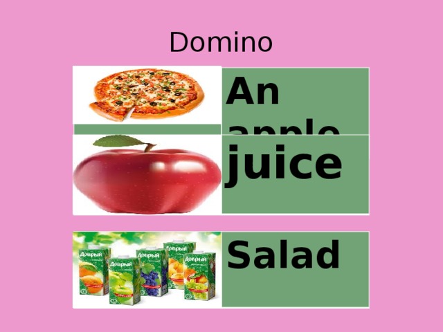 Domino   An apple   juice Salad