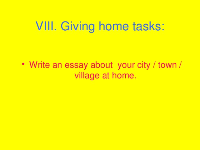 VIII. Giving home tasks: