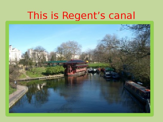 This is Regent’s canal
