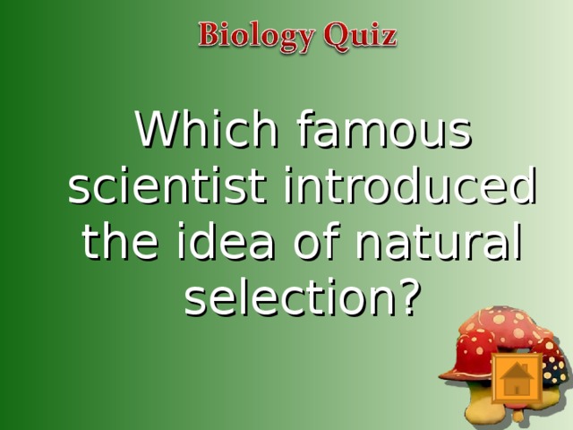 Which famous scientist introduced the idea of natural selection?