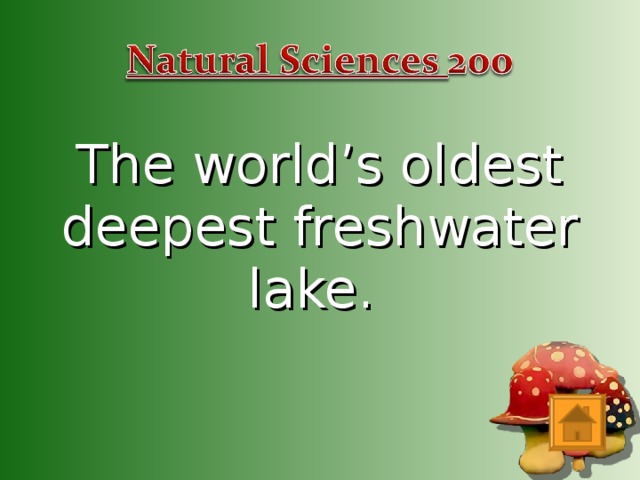 The world’s oldest deepest freshwater lake.