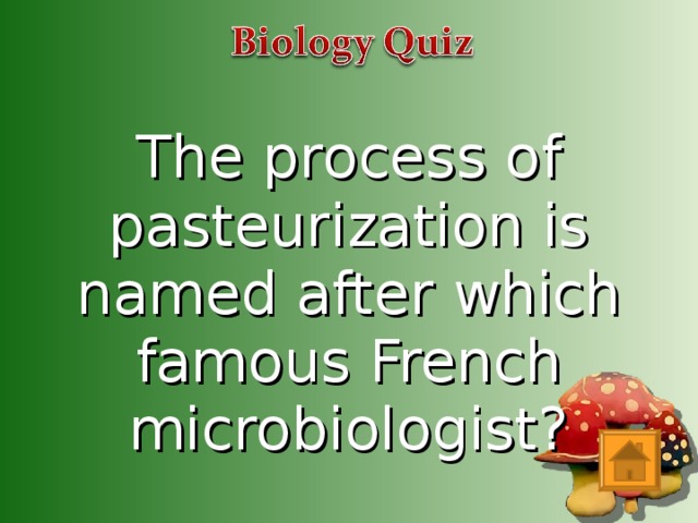The process of pasteurization is named after which famous French microbiologist?