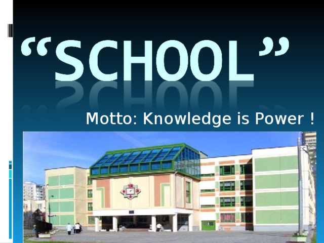 Motto: Knowledge is Power !