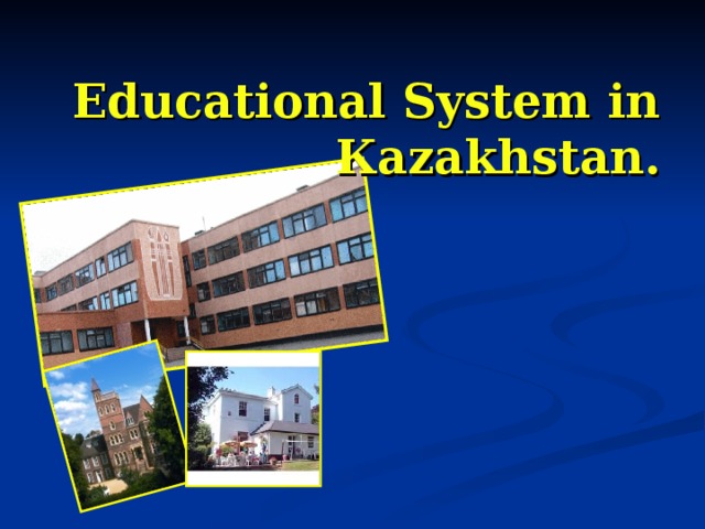Educational System in К azakhstan.