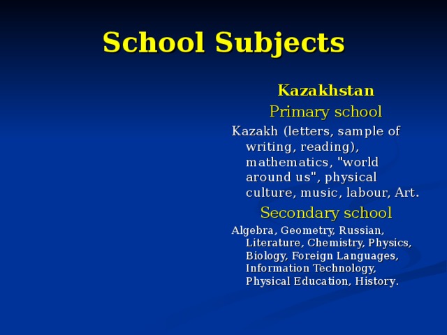 School Subjects Kazakhstan Primary school Kazakh (letters, sample of writing, reading), mathematics, 