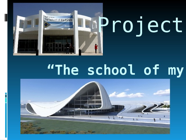 Project    “The school of my dream”