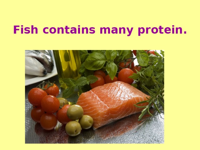 Fish contains many protein.