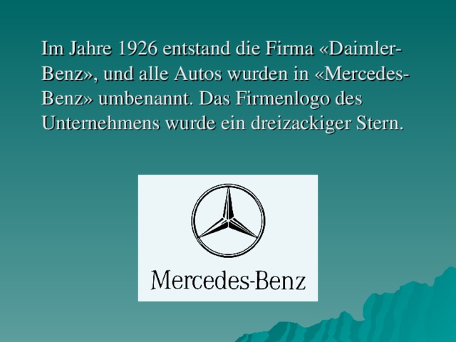 Im Jahre 1926 entstand die Firma «Daimler-Benz», und alle Autos wurden in «Mercedes-Benz» umbenannt. Das Firmenlogo des Unternehmens wurde ein dreizackiger Stern.
