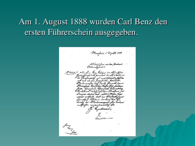 A m 1. August 1888 wurden Carl Benz den ersten Führerschein ausge geben .