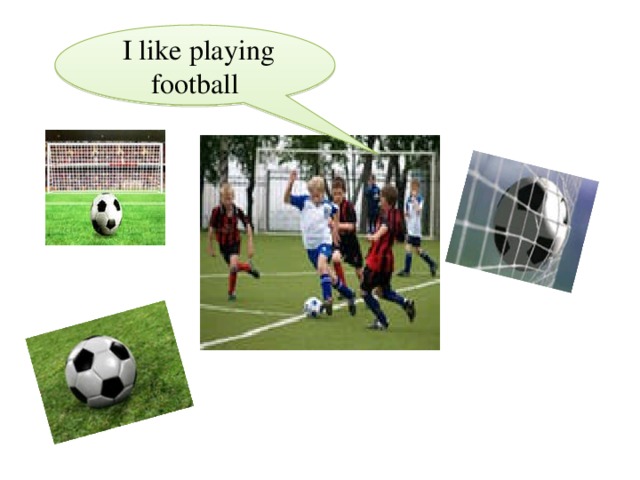 I like playing football