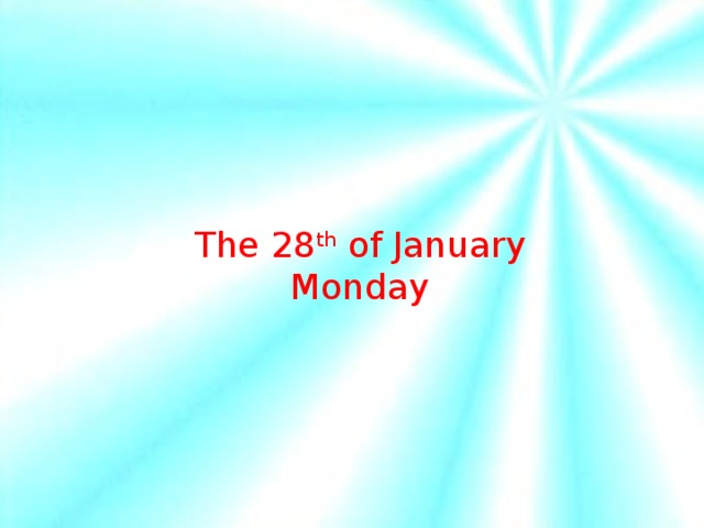 The 28 th of January Monday