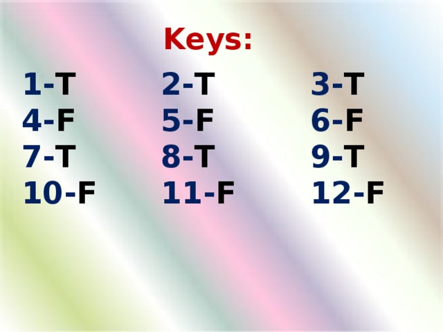 Keys:  1- T 2- T 3- T 4- F 5- F 6- F 7- T 8- T 9- T 10- F 11- F  12- F