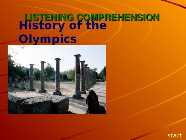 LISTENING COMPREHENSION History of the Olympics    start