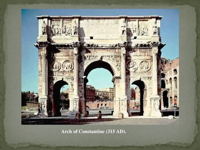 Arch of Constantine (315 AD).