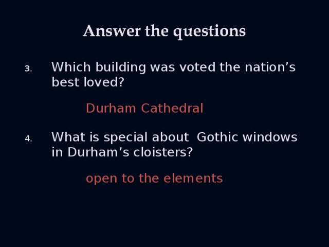 Which building was voted the nation’s best loved?    Durham Cathedral What is special about Gothic windows in Durham’s cloisters?