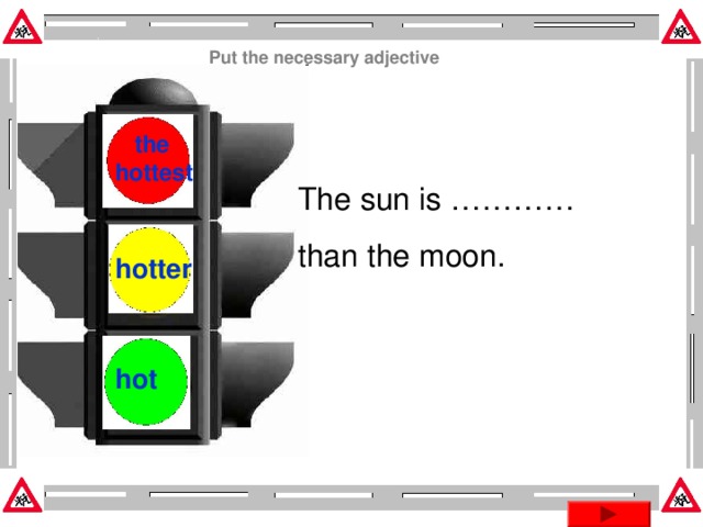 Put the necessary adjective  the hottest  The sun is ………… than the moon. hotter hot Эта презентация использует макрос Drag and Drop, созданный hw@lemitec.de