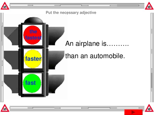 Put the necessary adjective  the fastest  An airplane is………. than an automobile. faster fast Эта презентация использует макрос Drag and Drop, созданный hw@lemitec.de