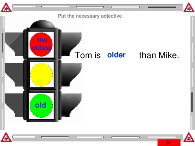 Put the necessary adjective  the oldest Tom is than Mike. older old Эта презентация использует макрос Drag and Drop, созданный hw@lemitec.de