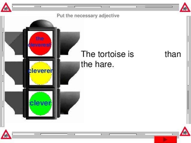 Put the necessary adjective the cleverest  The tortoise is than the hare. cleverer clever Эта презентация использует макрос Drag and Drop, созданный hw@lemitec.de