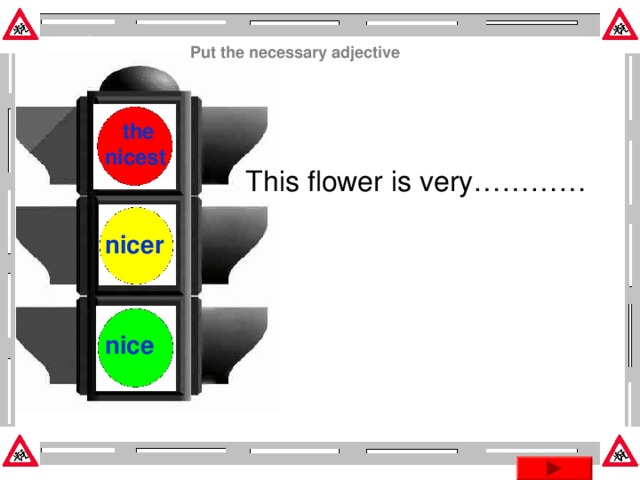 Put the necessary adjective  the nicest  This flower is very………… nicer nice Эта презентация использует макрос Drag and Drop, созданный hw@lemitec.de