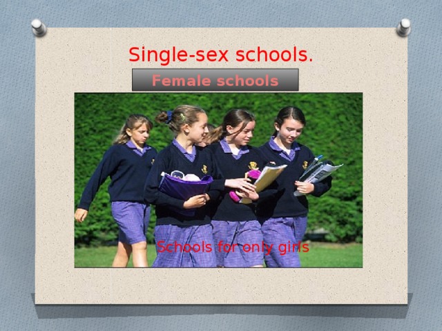 Single-sex schools.   Female schools Schools for only girls