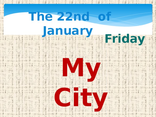 The 22nd of January Friday My City