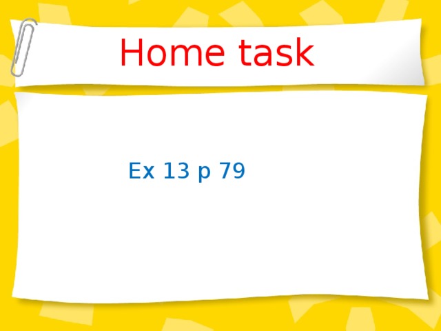 Home task  Ex 13 p 79