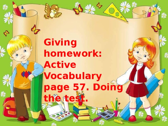 Giving homework: Active Vocabulary page 57. Doing the test.