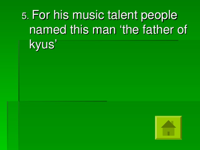 5. For his music talent people named this man ‘the father of kyus’