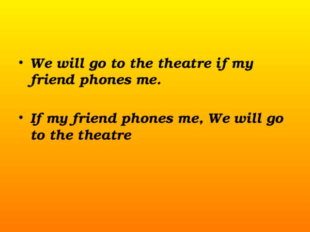 We will go to the theatre if my friend phones me.