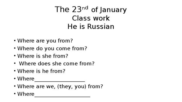 The 23 ⁿ ᵈ of January  Class work  He is Russian