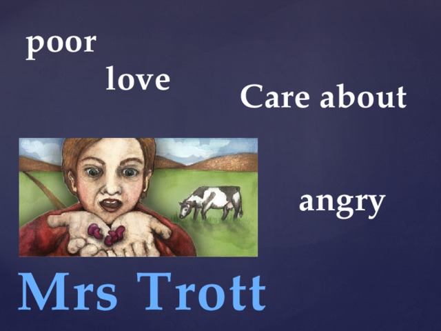 poor love Care about angry Mrs Trott