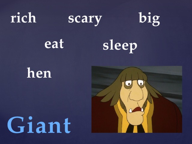 rich scary big eat sleep hen Giant