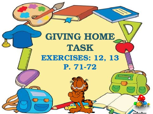 Giving home task Exercises: 12, 13 p. 71-72