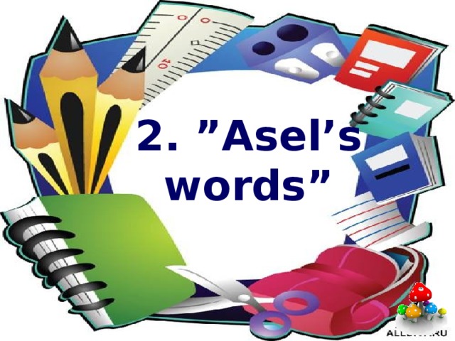 2. ”Asel’s words”