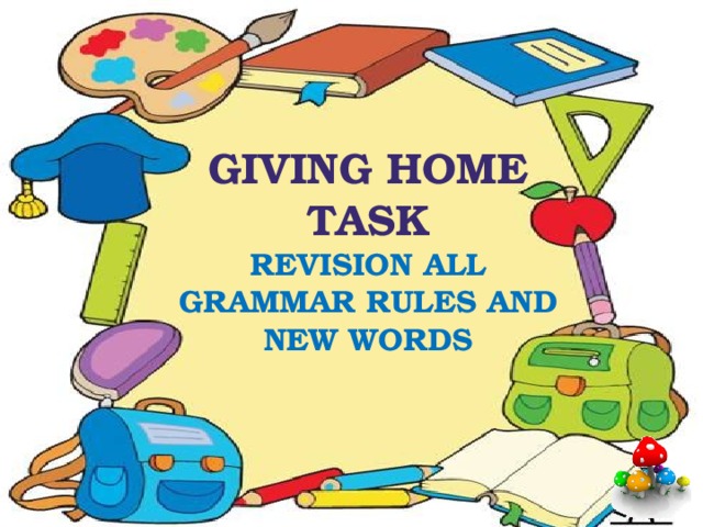 Giving home task Revision all grammar rules and new words