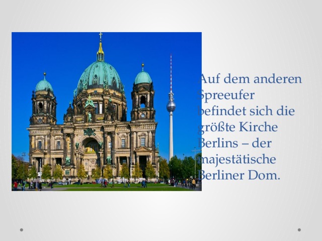 Auf dem anderen Spreeufer befindet sich die größte Kirche Berlins – der majestätische Berliner Dom.