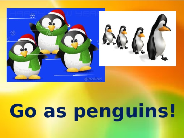 Go as penguins!