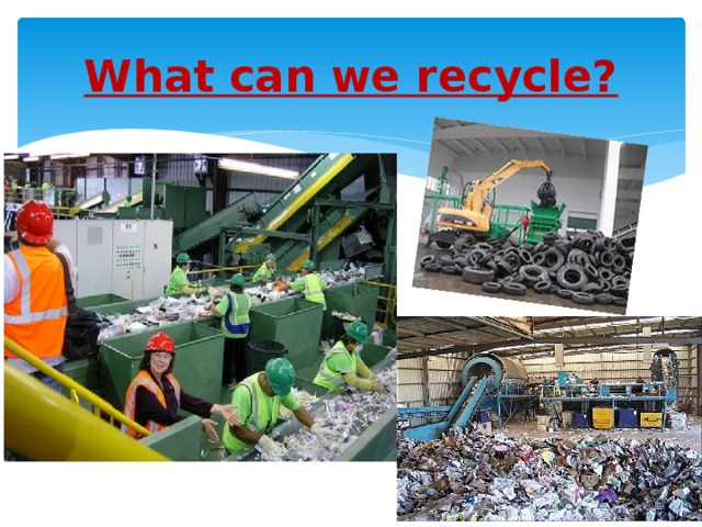 What can we recycle?