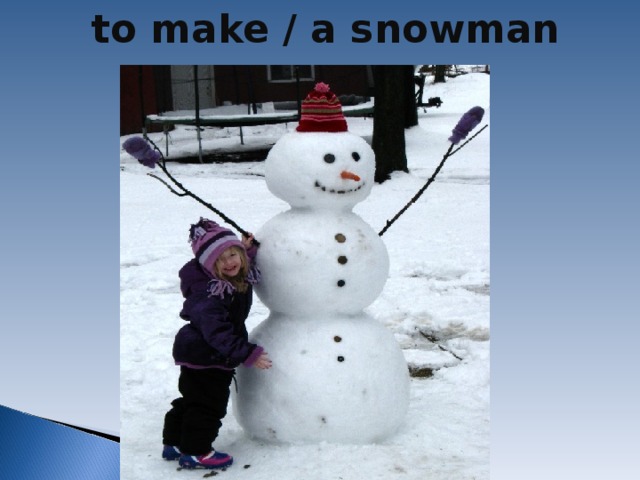 to make / a snowman