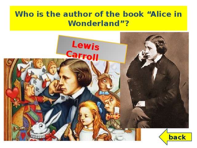 Lewis Carroll Who is the author of the book “Alice in Wonderland”? back