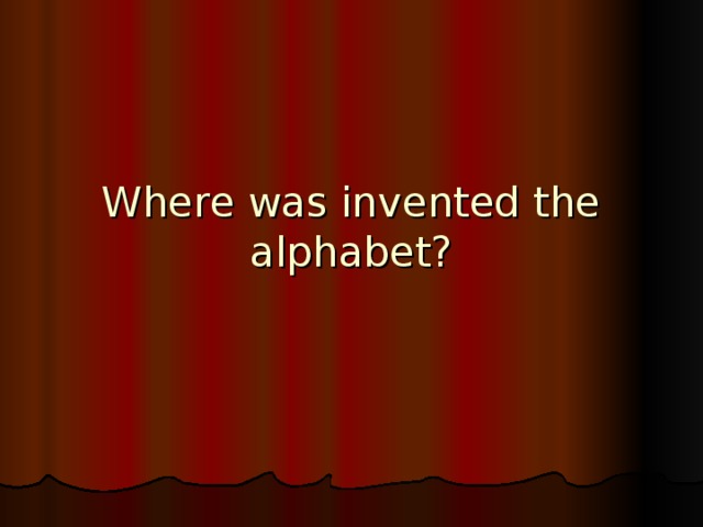 Where was invented the alphabet?