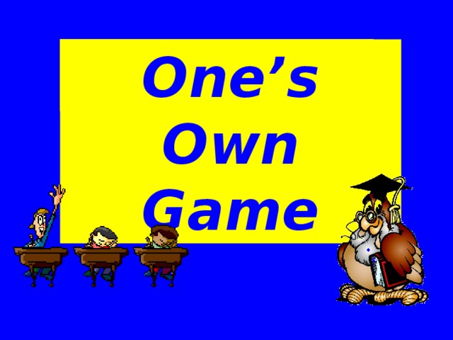 One’s Own Game