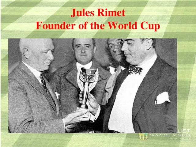 Jules Rimet  Founder of the World Cup