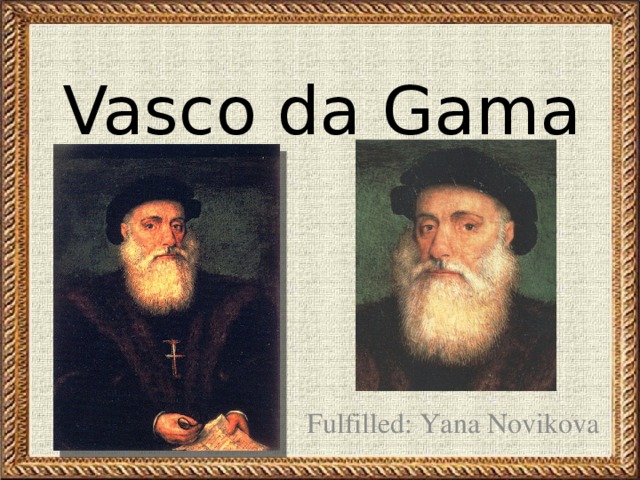 Vasco da Gama Fulfilled: Yana Novikova