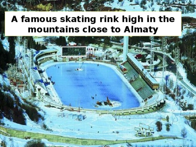 A  famous skating rink high in the mountains close to Almaty