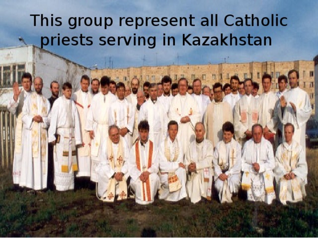 This group represent all Catholic priests serving in Kazakhstan