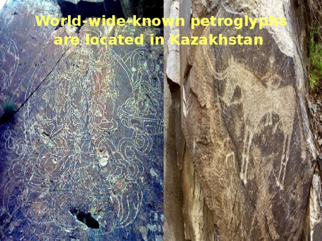 World-wide-known petroglyphs are located in Kazakhstan