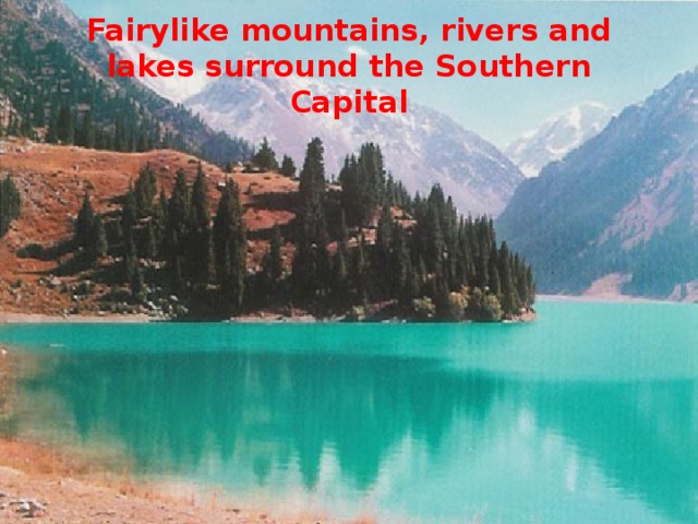 Fairylike mountains, rivers and lakes surround the Southern Capital